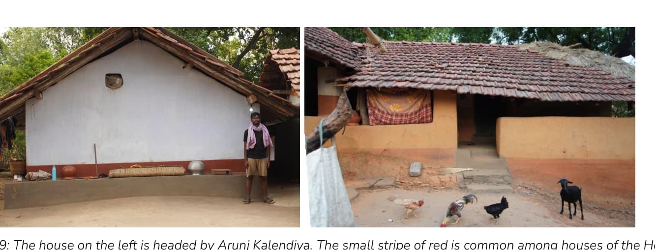 The house on the left is headed by Arunj Kalendiya. The small stripe of red is common among houses of the Ho community. The House on the right belongs to the relatives of Arjun bhaiya. He also belongs to the Ho tribe community. It is a way of identification, Netra, Ghatshilla